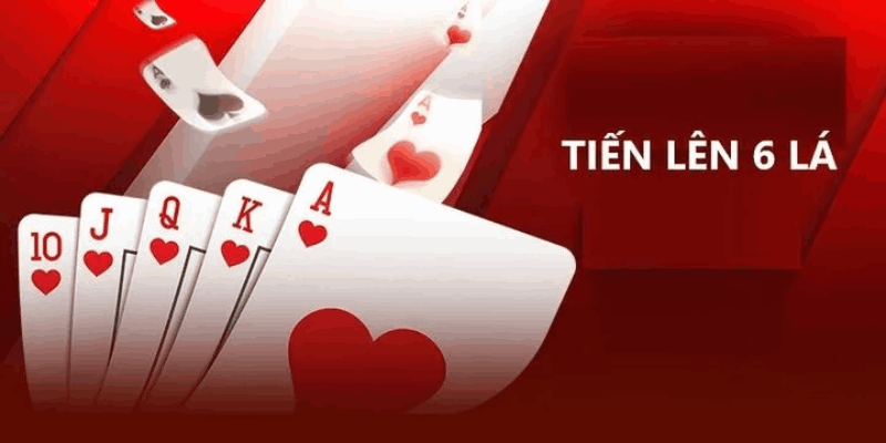 Bài tiến lên 6 lá